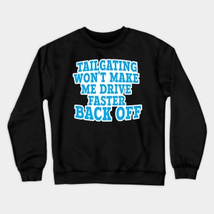 TAILGATING WON'T MAKE ME DRIVE FASTER BACK OFF Crewneck Sweatshirt